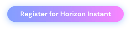 Register for Horizon Instant Register for Horizon Instant